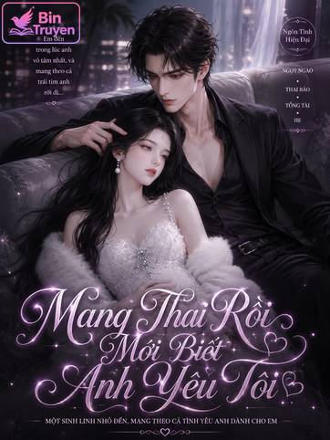 Mang Thai Rồi Mới Biết Anh Yêu Tôi
